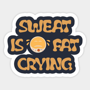 Sweating is fat crying Sticker